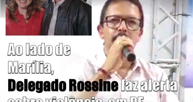 (VÍDEO!) DELEGADO ROSSINE, ao lado de Marília , faz grave alerta sobre violência galopante em Pernambuco